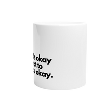 Charger l&#39;image dans la galerie, Mug it&#39;s okay not to be okay.
