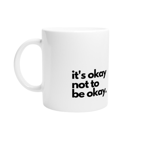 Mug it's okay not to be okay.